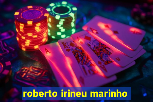 roberto irineu marinho